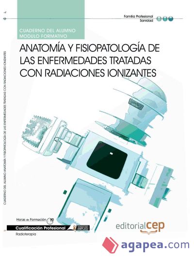 Cuaderno del Alumno Anatomía y fisiopatología de las enfermedades tratadas con radiaciones ionizantes. Cualificaciones profesionales