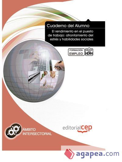 Cuaderno del Alumno El rendimiento en el puesto de trabajo: afrontamiento del estrés y habilidades sociales. Formación para el Empleo Cuaderno del Alumno El rendimiento en el puesto de trabajo: afrontamiento del estrés y habilidades sociales. Formación para el Empleo