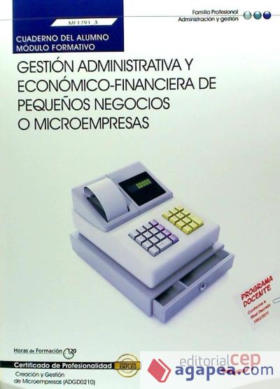 Cuaderno del Alumno Gestión administrativa y económico-financiera de pequeños negocios o microempresas. Certificados de Profesionalidad. Creación y Gestión de Microempresas