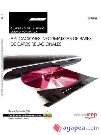 Cuaderno del alumno Aplicaciones informáticas de bases de datos relacionales. Certificados de profesionalidad. Administración y gestión