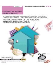 Portada de Cuaderno del alumno Características y necesidades de atención higienico-sanitaria de las personas dependientes en domicilio. Certificados de profesionalidad. Atención sociosanitaria a personas en domicilio