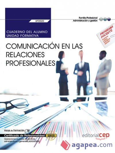 Cuaderno del alumno. Comunicación en las relaciones profesionales (UF0520). Certificados de profesionalidad. Operaciones auxiliares de servicios administrativos y generales (ADGG0408). Certificados profesionales