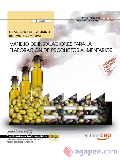 Cuaderno del alumno Manejo de instalaciones para la elaboración de productos alimentarios. Certificados de profesionalidad. Operaciones auxiliares de elaboración en la industria alimentaria