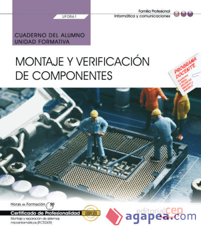 Cuaderno del alumno. Montaje y verificación de componentes (UF0861). Certificados de profesionalidad. Montaje y reparación de sistemas microinformáticos (IFCT0309)