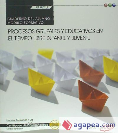 Cuaderno del alumno Procesos grupales y educativos en el tiempo libre infantil y juvenil. Certificados de profesionalidad. Servicios socioculturales y a la comunidad