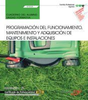 Portada de Cuaderno del alumno. Programación del funcionamiento, mantenimiento y adquisición de equipos e instalaciones (UF0028). Certificados de profesionalidad. Jardinería y restauración del paisaje (AGAO0308)