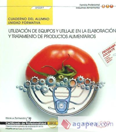 Cuaderno del alumno Utilización de equipos y utillaje en la elaboración y tratamiento de productos alimentarios. Certificados de profesionalidad. Operaciones auxiliares de elaboración en la industria alimentaria