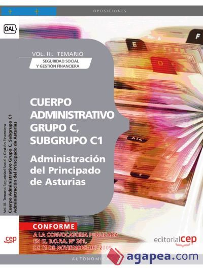 Cuerpo Administrativo, Grupo C, Subgrupo C1, de la Administración del Principado de Asturias. Vol. III. Temario Seguridad Social y Gestión Financiera Cuerpo Administrativo, Grupo C, Subgrupo C1, de la Administración del Principado de Asturias. Vol. III. Temario Seguridad Social y Gestión Financiera