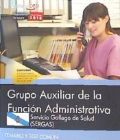 Portada de Grupo Auxiliar de la Función Administrativa. Servicio Gallego de Salud (SERGAS). Temario y test común