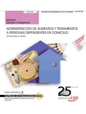 Portada de Manual Administración de alimentos y tratamientos a personas dependientes en domicilio. Certificados de profesionalidad. Atención sociosanitaria a personas en domicilio