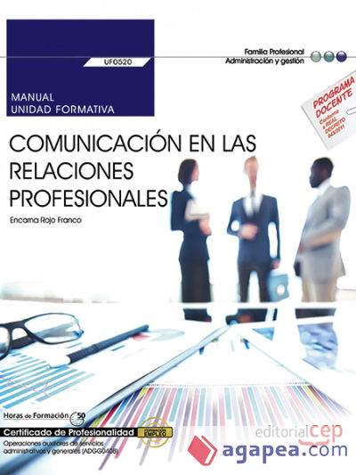 Manual. Comunicación en las relaciones profesionales (UF0520). Certificados de profesionalidad. Operaciones auxiliares de servicios administrativos y generales (ADGG0408). Certificados profesionales