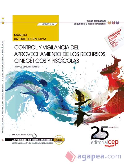 Manual Control y vigilancia del aprovechamiento de los recursos cinegéticos y piscícolas. Certificados de Profesionalidad. Control y Protección del Medio Natural