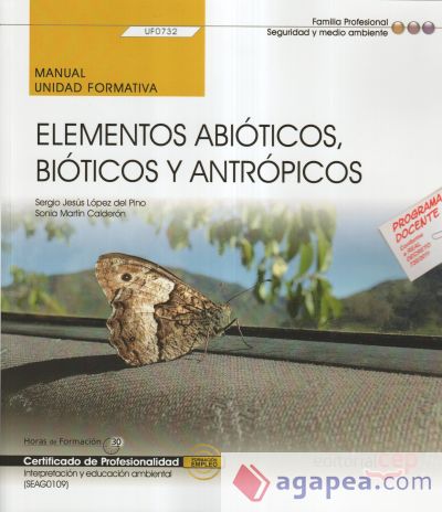 Manual. Elementos abióticos, bióticos y antrópicos (UF0732). Certificados de profesionalidad. Interpretación y educación ambiental (SEAG0109). Certificados profesionales