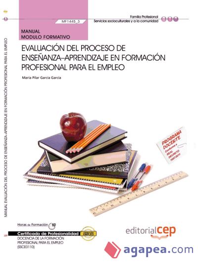 Manual Evaluación del proceso de enseñanza–aprendizaje en formación profesional para el empleo (MF1445_3). Certificados profesionales Servicios Socioculturales y a la Comunidad Docencia de la formación profesional para el
