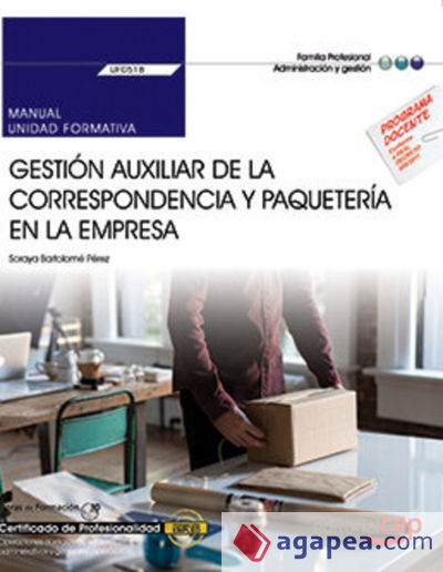 Manual. Gestión auxiliar de la correspondencia y paquetería en la empresa (UF0518). Certificados de profesionalidad. Operaciones auxiliares de servicios administrativos y generales (ADGG0408)