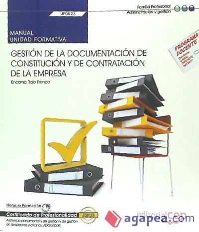 Manual Gestión de la documentación de constitución y de contratación de la empresa. Certificados de profesionalidad. Asistencia documental y de gestión y de gestión en despachos y oficinas