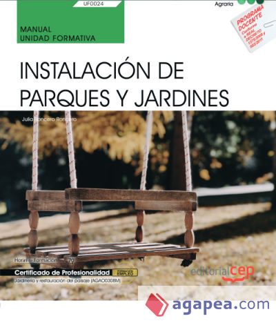 Manual. Instalación de parques y jardines (UF0024). Certificados de profesionalidad. Jardinería y restauración del paisaje (AGAO0308)