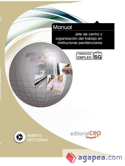 Manual Jefe de centro y organización del trabajo en instituciones penitenciarias. Formación para el empleo