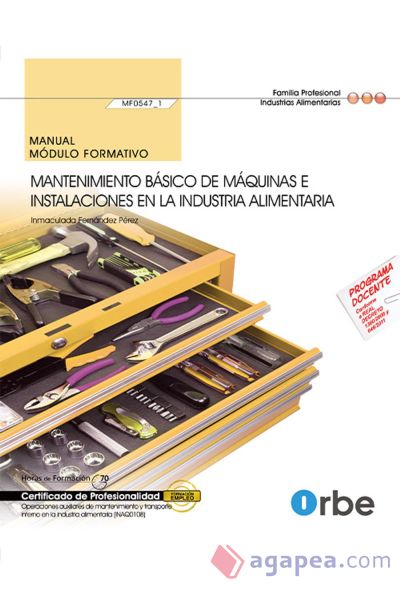 Manual Mantenimiento básico de máquinas e instalaciones en la industria alimentaria. Certificados de profesionalidad. Operaciones auxiliares de mantenimiento y transporte interno en la industria alimentaria