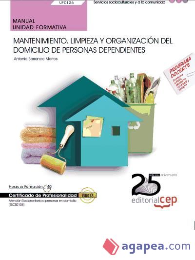 Manual Mantenimiento, limpieza y organización del domicilio de personas dependientes. Certificados de profesionalidad. Atención sociosanitaria a personas en domicilio