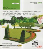 Portada de Manual Operaciones b&aacute;sicas para el mantenimiento de jardines, parques y zonas verdes. Certificados de profesionalidad. Actividades auxiliares en viveros, jardines y centros de jardiner&iacute;a