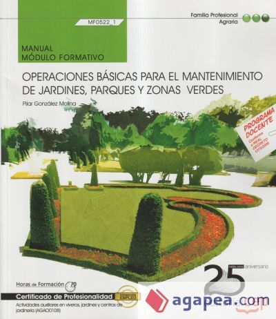 Manual Operaciones b&aacute;sicas para el mantenimiento de jardines, parques y zonas verdes. Certificados de profesionalidad. Actividades auxiliares en viveros, jardines y centros de jardiner&iacute;a