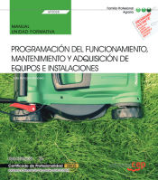 Portada de Manual. Programación del funcionamiento, mantenimiento y adquisición de equipos e instalaciones (UF0028). Certificados de profesionalidad. Jardinería y restauración del paisaje (AGAO0308)