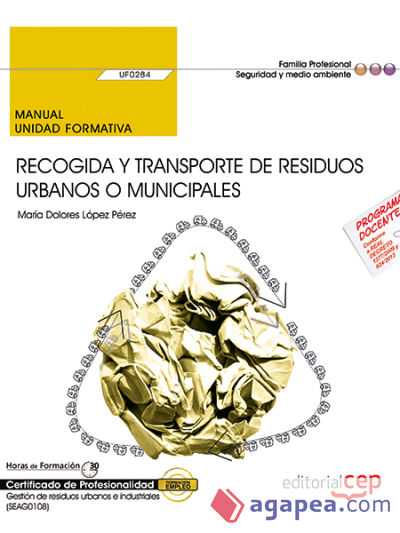 Manual. Recogida y transporte de residuos urbanos o municipales (UF0284). Certificados de profesionalidad. Gestión de residuos urbanos e industriales (SEAG0108)