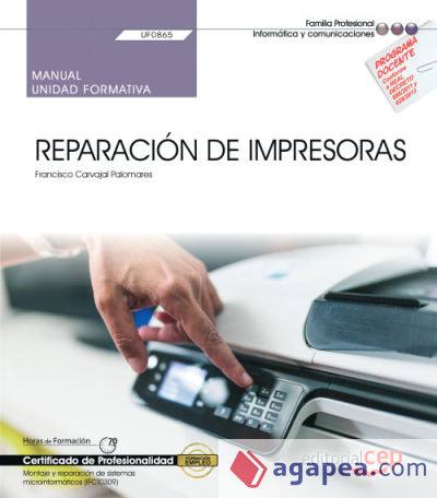 Manual. Reparación de impresoras (UF0865). Certificados de profesionalidad. Montaje y reparación de sistemas microinformáticos (IFCT0309)