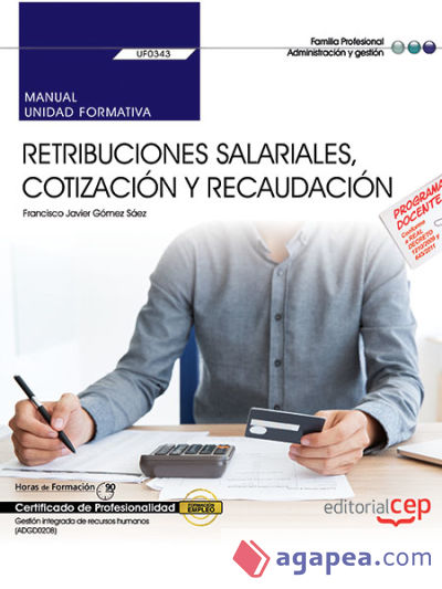 Manual. Retribuciones salariales, cotización y recaudación (UF0343). Certificados de profesionalidad. Gestión integrada de recursos humanos (ADGD0208). Certificados profesionales