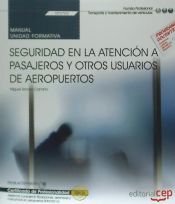 Portada de Manual. Seguridad en la atención a pasajeros y otros usuarios de aeropuertos (UF2703). Certificados de profesionalidad. Asistencia a pasajeros, tripulaciones, aeronaves y mercancías en aeropuertos (TMVO0212)