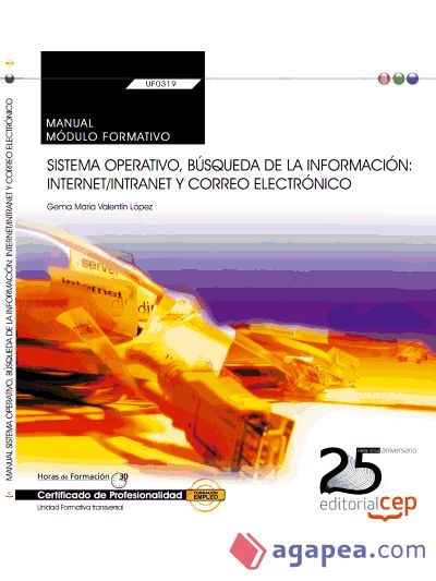 Manual Sistema operativo, búsqueda de la información: Internet/Intranet y Correo Electrónico. Certificados de profesionalidad. Administración y gestión