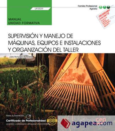 Manual. Supervisión y manejo de máquinas, equipos e instalaciones y organización del taller (UF0029). Certificados de profesionalidad. Jardinería y restauración del paisaje (AGAO0308)