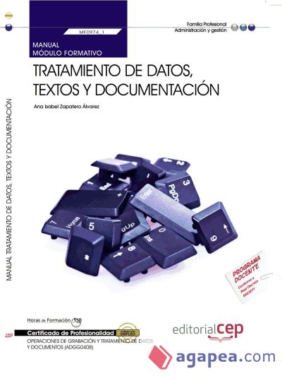 Manual Tratamiento de datos, textos y documentación  (MF0974_1). Certificados de Profesionalidad. Operaciones de grabación y tratamiento de datos y documentos (ADGG0508)