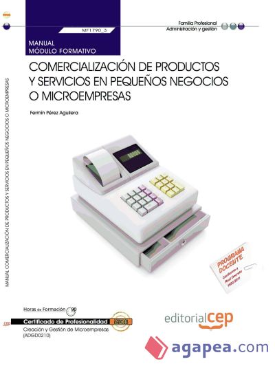 Manual comercialización de productos y servicios en pequeños negocios o microempresas. Certificados de profesionalidad. Creación y gestión de microempresas