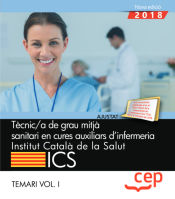 Portada de Tècnic/a de grau mitjà sanitari en cures auxiliars d’infermeria. Institut Català de la Salut (ICS). Temari Vol. I