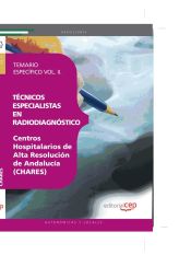 Portada de Técnicos Especialistas en Radiodiagnóstico. Centros Hospitalarios de Alta Resolución de Andalucía (CHARES). Temario Específico Vol. II