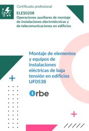 Portada de (UF0538). Montaje de elementos y equipos de instalaciones el&eacute;ctricas de baja tensi&oacute;n en edificios. ELES0208