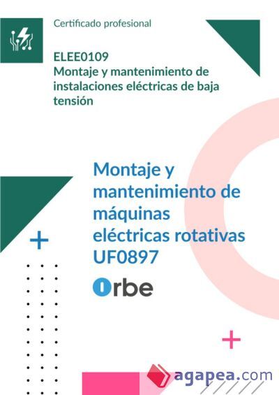 (UF0897/MF0825_2). Montaje y mantenimiento de máquinas eléctricas rotativas. ELEE0109 (UF0897/MF0825_2). Montaje y mantenimiento de máquinas eléctricas rotativas. ELEE0109