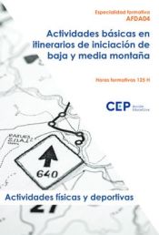 Portada de AFDA04 ACTIVIDADES BÁSICAS EN ITINERARIOS DE INICIACIÓN DE BAJA Y MEDIA MONTAÑA