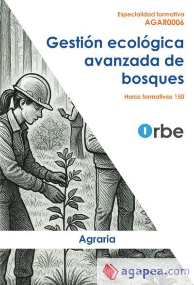 AGAR0006 GESTIÓN ECOLÓGICA AVANZADA DE BOSQUES