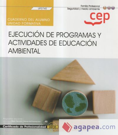 Cuaderno del alumno. Ejecución de programas y actividades de educación ambiental (UF0740). Certificados de profesionalidad. Interpretación y educación ambiental (SEAG0109)