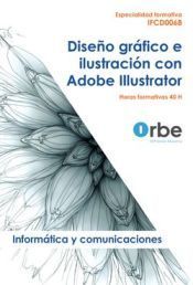 Portada de Dise&ntilde;o gr&aacute;fico e ilustraci&oacute;n con adobe illustrator - IFCD0068 Especialidades formativas