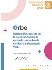 Portada de INAI03 OPERACIONES B&Aacute;SICAS EN LA PREPARACI&Oacute;N PARA LA VENTA DE PRODUCTOS DE CARNICER&Iacute;A Y CHARCUTER&Iacute;A ( VOL. I )