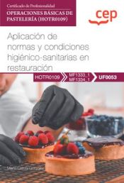 Portada de Manual. Aplicación de normas y condiciones higiénico-sanitarias en restauración (UF0053). Certificados de profesionalidad. Operaciones básicas de pastelería (HOTR0109)