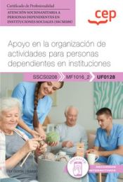 Portada de Manual. Apoyo en la organización de actividades para personas dependientes en instituciones (UF0128)