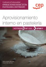 Portada de Manual. Aprovisionamiento interno en pastelería (UF0817). Certificados de profesionalidad. Operaciones básicas de pastelería (HOTR0109)