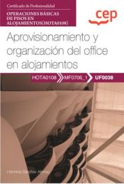 Portada de Manual. Aprovisionamiento y organización del office en alojamientos (UF0038). Certificados de profesionalidad. Operaciones básicas de pisos en alojamientos (HOTA0108)