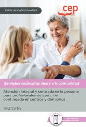 Portada de Manual. Atención integral y centrada en la persona para profesionales de atención continuada en centros y domicilios (SSCG06). Especialidades formativas