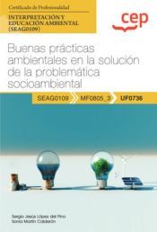 Portada de Manual. Buenas prácticas ambientales en la solución de la problemática socioambiental (UF0736). Certificados de profesionalidad. Interpretación y educación ambiental (SEAG0109). Certificados profesionales